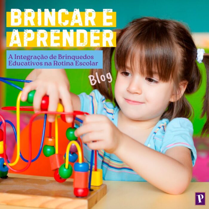 Brincar e Aprender: A Integração de Brinquedos Educativos na Rotina Escolar